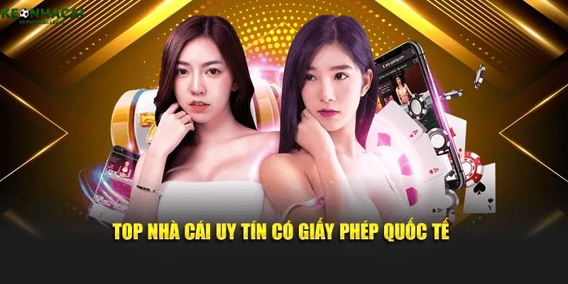 Top nhà cái uy tín có giấy phép quốc tế