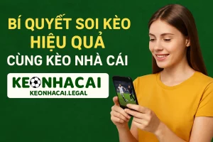 Truc tiep keo nha cai – Bí quyết soi kèo hiệu quả cùng Kèo Nhà Cái
